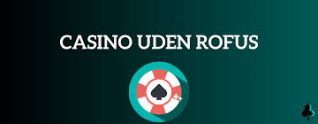 Top Casinoer uden ROFUS Find Dit Ideelle Spil Top Casinoer uden ROFUS Find Dit Ideelle Spil